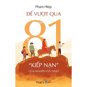 Để Vượt Qua 81 “Kiếp Nạn” Của Nghiên Cứu Sinh - Phạm Hiệp - NXB Dân Trí - Times