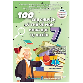 Sách - 100 Câu Chuyện Lý Thú Về Môn Khoa Học Tự Nhiên 7
