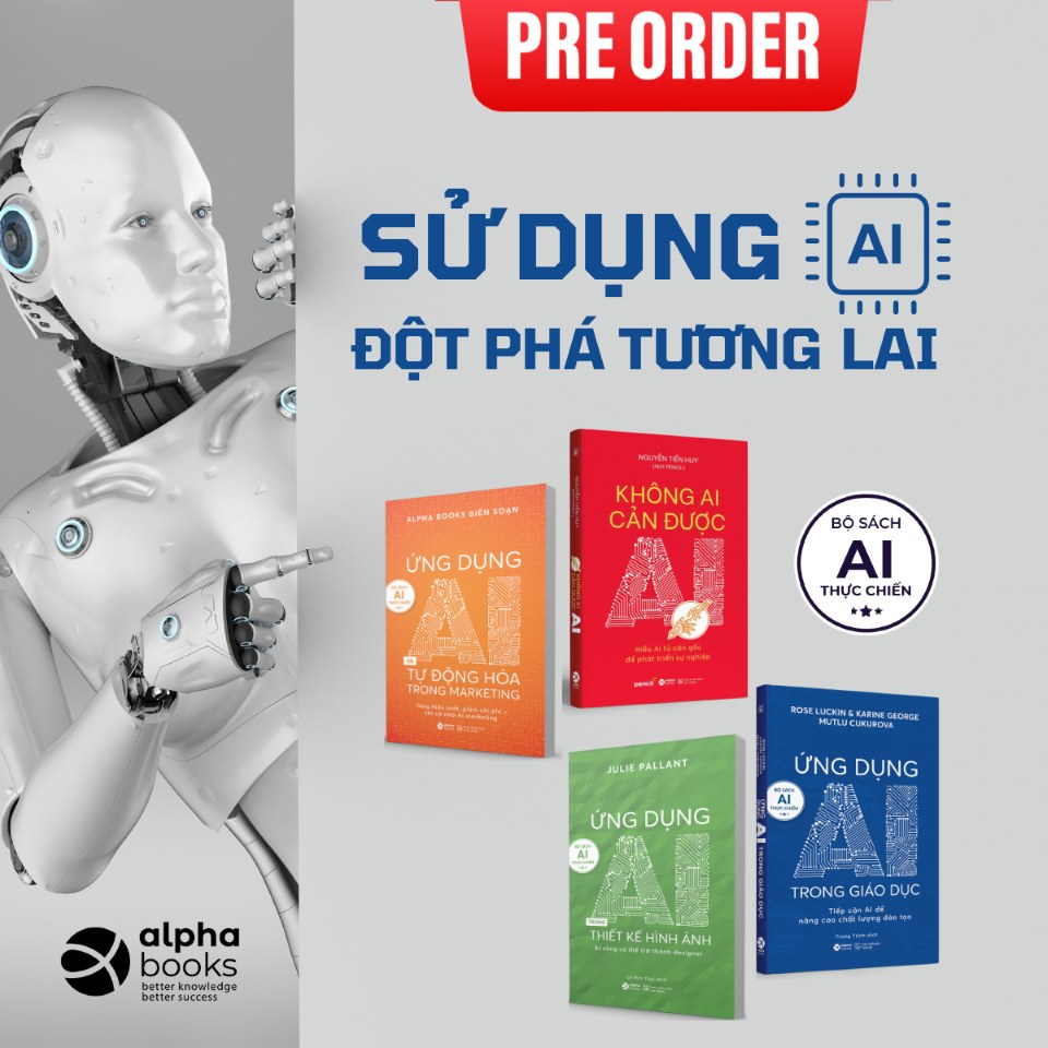 Bộ Sách AI Thực Chiến: Ứng Dụng AI Trong Giáo Dục + Ứng Dụng AI Trong Thiết Kế Hình Ảnh + Ứng Dụng AI Và Tự Động Hóa Trong Marketing + Không Ai Cản Được AI - Alpha Books