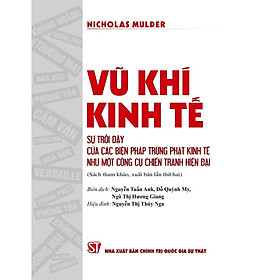 Vũ khí kinh tế: Sự trỗi dậy của các biện pháp trừng phạt kinh tế như một công cụ chiến tranh hiện đại (sách tham khảo, xuất bản lần thứ hai)