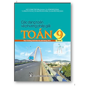 Sách - Các dạng Toán và phương pháp giải Toán 9 ( Theo chương trình GDPT 2018 )