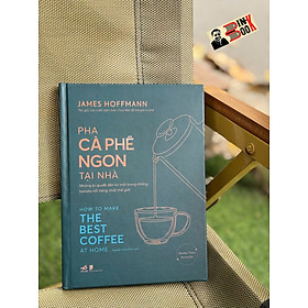 (Bìa cứng, in màu) PHA CÀ PHÊ NGON TẠI NHÀ - James Hoffmann – Nhã Nam 