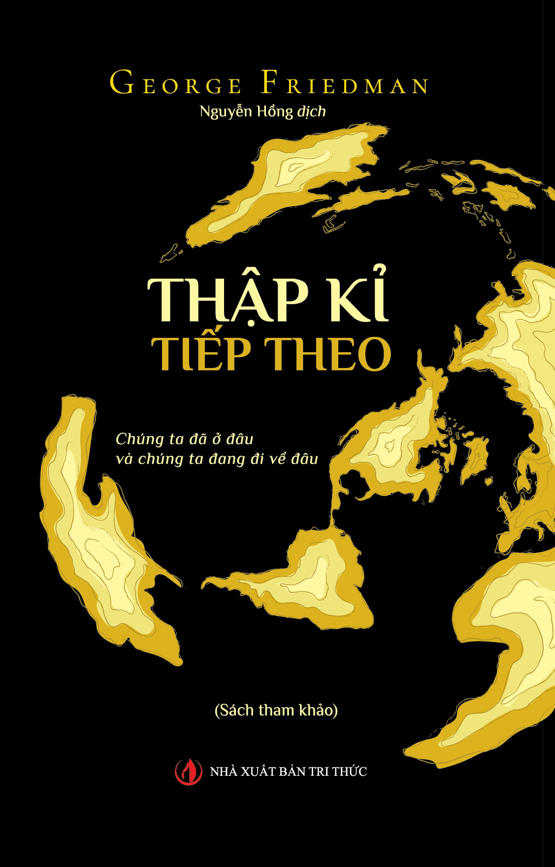 Thập kỷ tiếp theo – Mỹ, Đế quốc và Nền Cộng hòa trong kỷ nguyên biến động - George Friedman - Nhà Xuất Bản Tri Thức