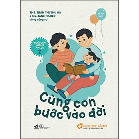 Sách Nhã Nam - Nuôi Con Không Áp Lực - Cuốn 2 - Cùng Con Bước Vào Đời (Bé 0-1 Tuổi)