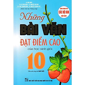 Sách - Những Bài Văn Đạt Điểm Cao Của Học Sinh Giỏi 10 - Dùng Chung Cho Các Bộ SGK Hiện Hành - Hồng Ân