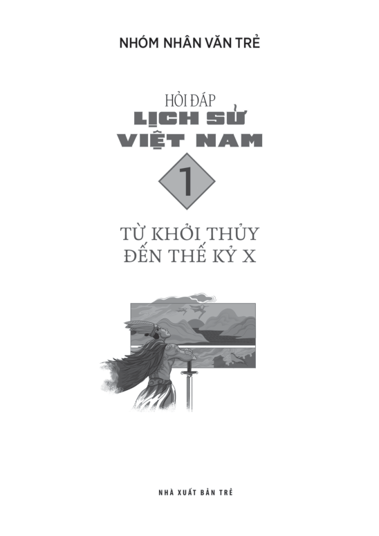 Hỏi Đáp Lịch Sử Việt Nam, Tập 1: Từ Khởi Thủy Đến Thế Kỷ X