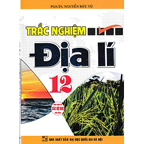 Trắc Nghiệm Địa Lí 12 (Dùng Chung Cho Các Bộ SGK Hiện Hành) (HA)