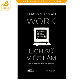 Sách - Lịch Sử Việc Làm: Cách Sử Dụng Thời Gian Của Nhân Loại (Nhã Nam HCM)