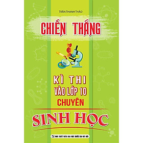 Sách - Chiến Thắng Kì Thi Vao Lớp 10 Chuyên Sinh Học - Khang Việt Book