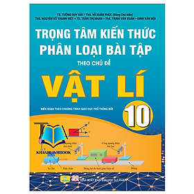Sách - Trọng Tâm Kiến Thức Phân Loại Bài Tập Theo Chủ Đề Vật Lí 10