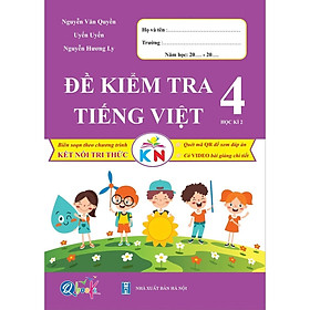 Đề Kiểm Tra TIẾNG VIỆT 4 Học Kì 2 - Kết Nối Tri Thức - Bản Quyền