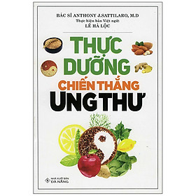 Thực Dưỡng Chiến Thắng Ung Thư (Tái Bản 2020)