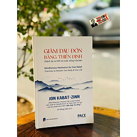 (Bìa Cứng) GIẢM ĐAU ĐỚN BẰNG THIỀN ĐỊNH - Jon Kabat-Zinn - Lê Hồng Vân dịch – PACE Books - NXB Dân Trí