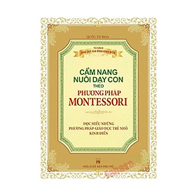 Phương Pháp Montessori - Cẩm Nang Nuôi Dạy Con