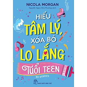 Hiểu Tâm Lý, Xóa Bỏ Lo Lắng Tuổi Teen - TRE