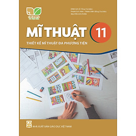 Sách giáo khoa Mĩ Thuật 11- Thiết Kế Mĩ Thuật Đa Phương Tiện- Kết Nối Tri Thức Với Cuộc Sống (Kèm Nilon bọc Sách)