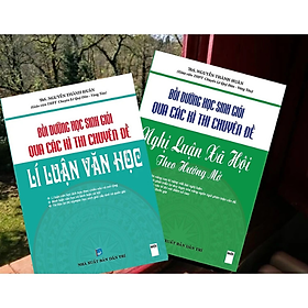 Combo Bồi Dưỡng Học Sinh Giỏi Qua Các Kì Thi Chuyên Đề Lý Luận Văn Học và Nghị Luận Xã Hội Theo Hướng Mở