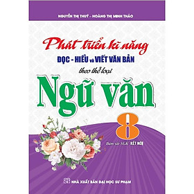 Sách - Phát Triển Kĩ Năng Đọc - Hiểu Và Viết Văn Bản Theo Thể Loại Ngữ Văn 8 (Bám Sát SGK kết Nối) - HA
