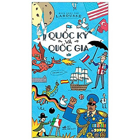 Quốc Kỳ Và Quốc Gia - Bách Khoa Thư Larousse (Tái Bản 2020)