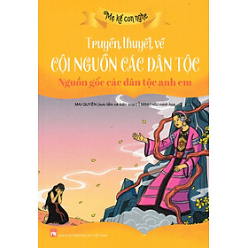 Truyền Thuyết Về Cội Nguồn Các Dân Tộc: Nguồn Gốc Các Dân Tộc Anh Em