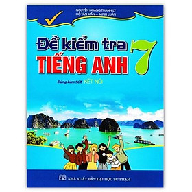 Sách - Đề Kiểm Tra Tiếng Anh Lớp 7 ( Dùng Kèm Sách Giáo khoa Kết Nối )