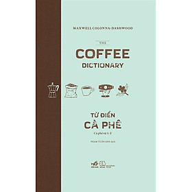 (Bìa cứng) TỪ ĐIỂN CÀ PHÊ - Cà Phê Từ A Đến Z - Maxwell Colonna-Dashwood