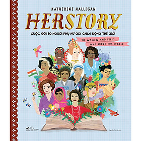 Sách - Herstory - Cuộc đời 50 người phụ nữ gây chấn động thế giới (Nhã Nam HCM)