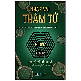 Nhập Vai Thám Tử Murdle - Tập 2: 50 Vụ Án Từ Đơn Giản Đến Phức Tạp