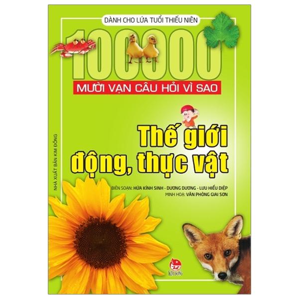 Mười Vạn Câu Hỏi Vì Sao - Thế Giới Động, Thực Vật (Tái Bản 2018)
