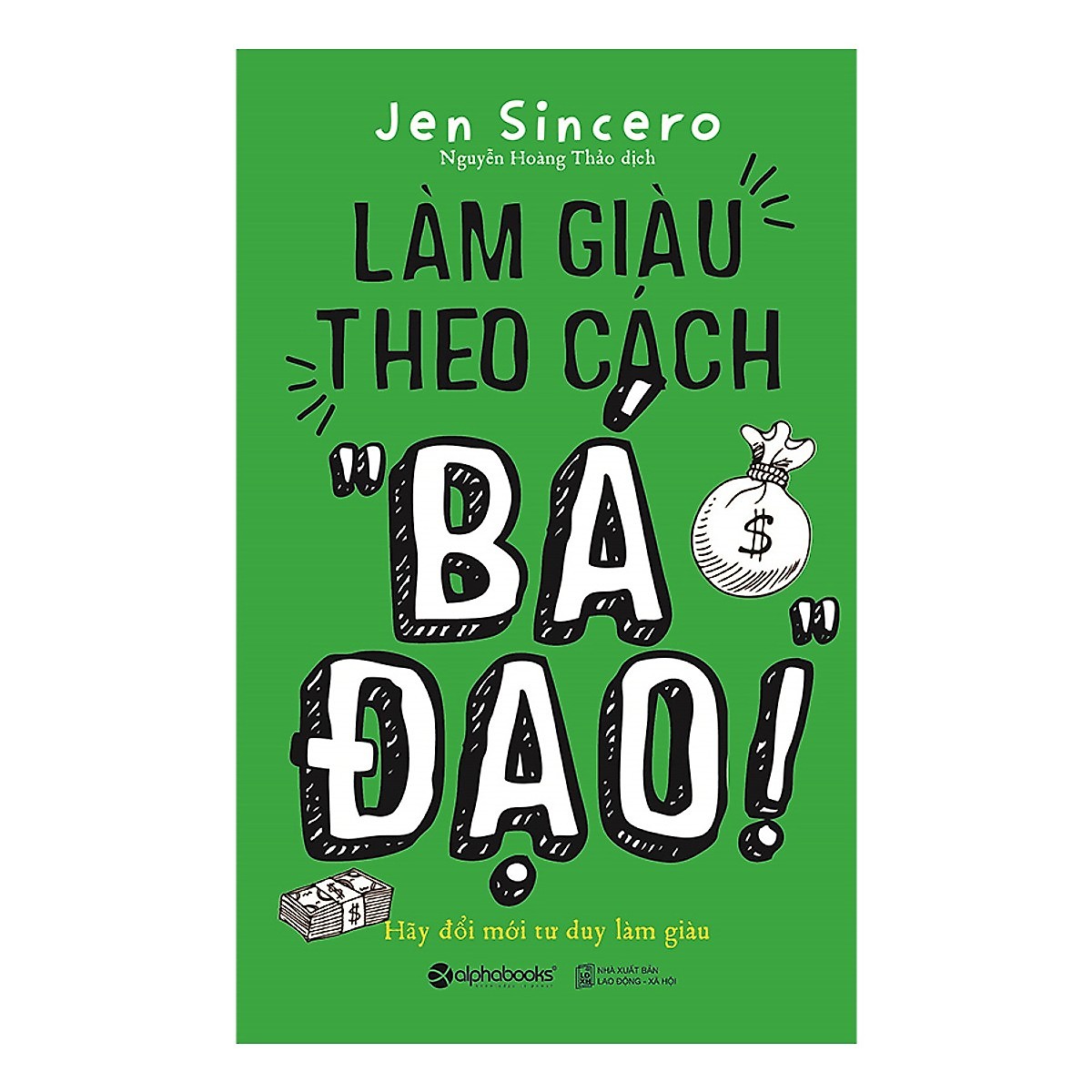 Bộ Sách Đổi Mới Tư Duy Để Làm Giàu Của Tác Giả Jen Sincero ( Làm Giàu Theo Cách "Bá Đạo" + Bạn Thật “Bá Đạo” ) (Tặng Tickbook đặc biệt)
