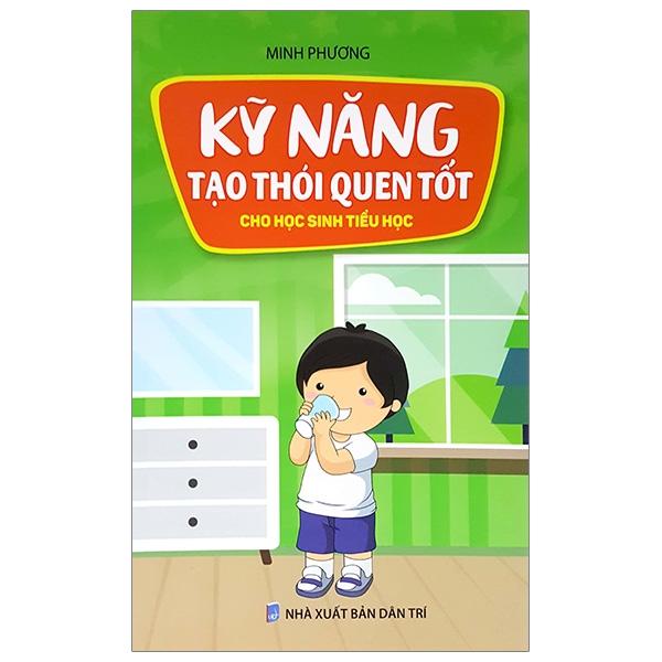 Sách - Kỹ Năng Tạo Thói Quen Tốt Cho Học Sinh Tiểu Học (Tái Bản 2024)