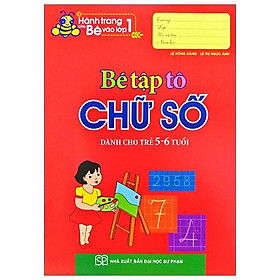 Hành Trang Cho Bé Vào Lớp 1 - Bé Tập Tô Chữ Số (Dành Cho Trẻ 5 - 6 Tuổi)(Tái Bản)