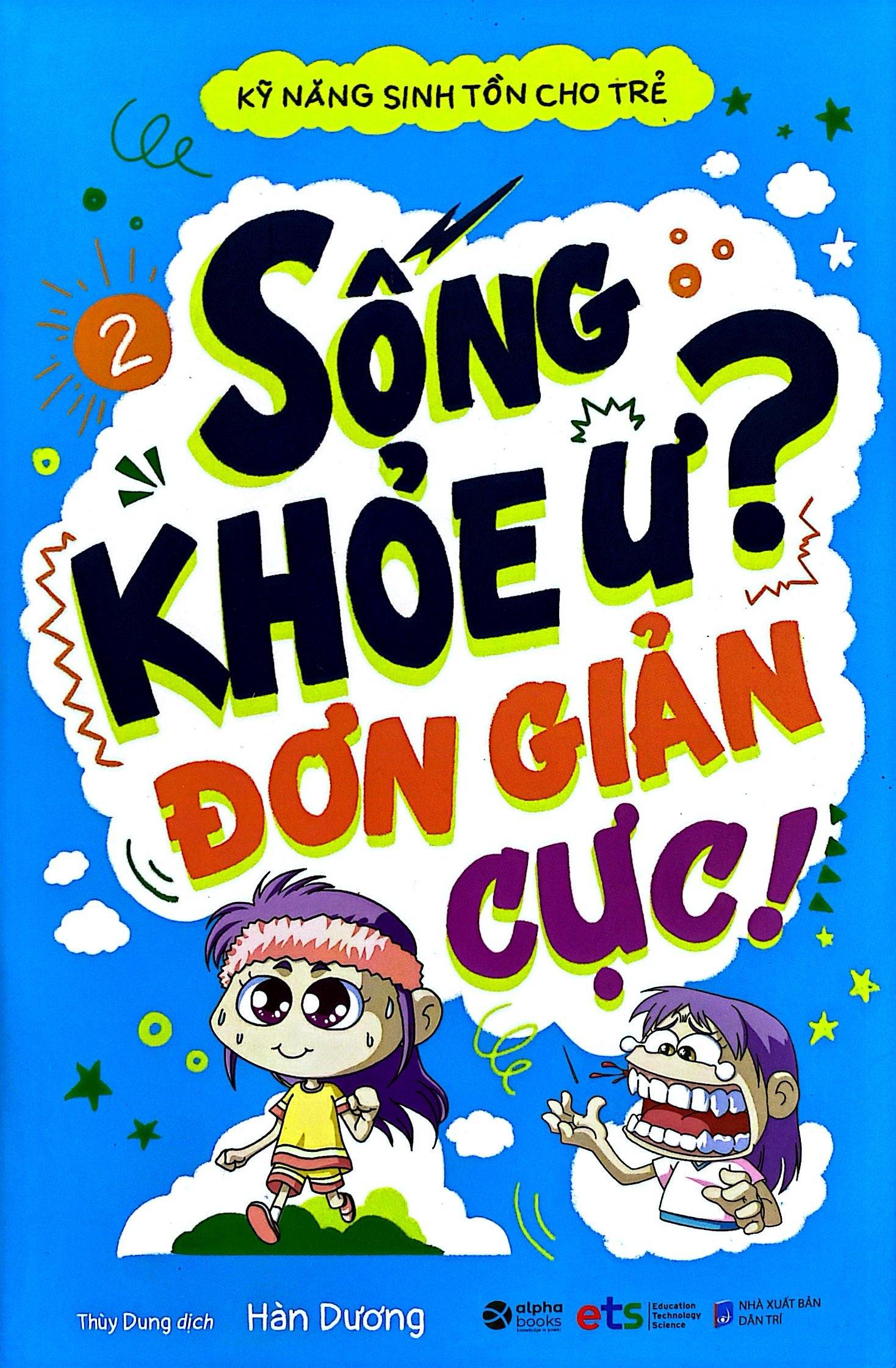 Kỹ Năng Sinh Tồn Cho Trẻ - Tập 2: Sống Khỏe Ư Đơn Giản Cực! (Tái Bản)