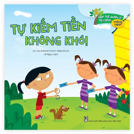 Giúp Trẻ Quản Lý Tài Chính Thông Minh - Tự Kiếm Tiền Không Khó! (Tái Bản 2020)