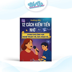 Sách - Hướng dẫn 12 cách kiếm tiền nhờ AI dành cho lĩnh vực nghệ thuật: vẽ, hát, nghệ sĩ ... 