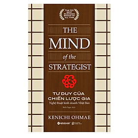 Tư Duy Của Chiến Lược Gia ( The Mind Of The Strategist) ) - Nghệ Thuật Kinh Doanh Nhật Bản