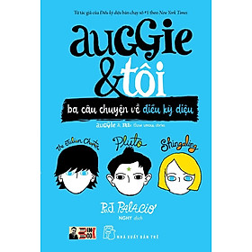 AUGGIE & TÔI: BA CÂU CHUYỆN VỀ ĐIỀU KỲ DIỆU - R.J.Palacio – NGHY dịch – Nxb Trẻ - bìa mềm