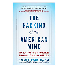 The Hacking Of The American Mind: The Science Behind The Corporate Takeover Of Our Bodies And Brains