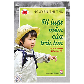 Combo 2 Cuốn sách: Kỷ Luật Mềm Trong Gia Đình: Giáo Dục Trẻ 3 - 10 Tuổi Dành Cho Gia Đình Việt + Kỉ Luật Mềm Của Trái Tim - Mẹ Việt Dạy Con Kiểu Nhật Bản