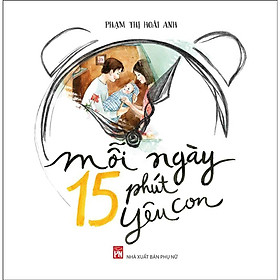 Sách - Mỗi Ngày 15 Phút Yêu Con - NXB Phụ Nữ