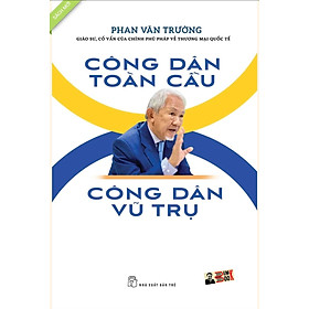 CÔNG DÂN TOÀN CẦU CÔNG DÂN VŨ TRỤ – Phan Văn Trường - NXB Trẻ