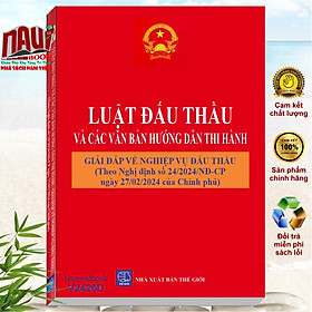 Sách Luật Đấu Thầu và Các Văn Bản Hướng Dẫn Thi Hành - Giải Đáp Về Nghiệp Vụ Đấu Thầu theo Nghị Định số 24/2024/NĐ-CP (V2426D)
