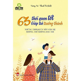 63 Thói Quen Tốt Giúp Trẻ Trưởng Thành - Hình Thành Thói Quen Tốt Ngay Từ Khi Còn Nhỏ - Bản Quyền