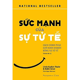 SỨC MẠNH CỦA SỰ TỬ TẾ (TÁI BẢN NĂM 2020) (- LINDA KAPLAN THALER- Phương Nam)