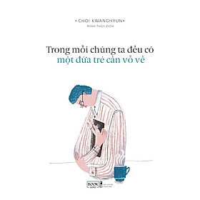 Sách Trong Mỗi Chúng Ta Đều Có Một Đứa Trẻ Cần Vỗ Về - Bản Quyền