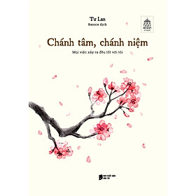 Chánh Tâm, Chánh Niệm: Mọi Việc Xảy Ra Đều Tốt Với Tôi