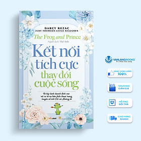 Kết Nối Tích Cực Thay Đổi Cuộc Sống - Vanlangbooks