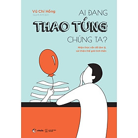 Sách  Ai Đang Thao Túng Chúng Ta? - Skybooks - BẢN QUYỀN