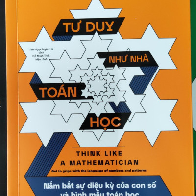 Tư Duy Như Nhà Toán Học - Nắm Bắt Sự Diệu Kỳ Của Con Số Và Hình Mẫu Toán Học -  Anne Rooney -  Trần Ngọc Ngân Hà, Đỗ Minh Triết (dịch) - (bìa mềm)