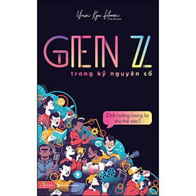GenZ Trong Kỷ Nguyên Số - Định Hướng Tương Lai Như Thế Nào?